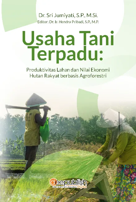 Usaha Tani Terpadu: Produktivitas Lahan dan Nilai Ekonomi Hutan Rakyat Berbasis Agroforestri