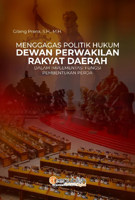 Menggagas Politik Hukum Dewan Perwakilan Rakyat Daerah dalam Implementasi Fungsi Pembentukan Perda