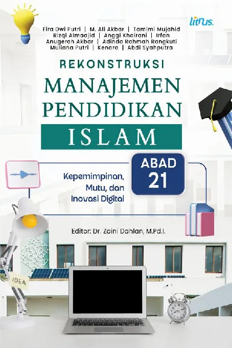 REKONSTRUKSI MANAJEMEN PENDIDIKAN ISLAM ABAD 21: Kepemimpinan, Mutu, dan Inovasi Digital