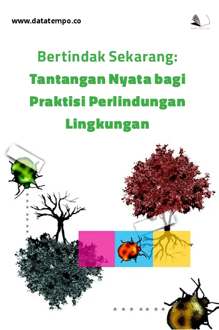 Bertindak Sekarang : Tantangan Nyata Bagi Praktisi Perlindungan Lingkungan