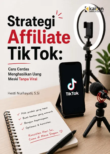 Strategi Affiliate Tiktok : Cara Cerdas Menghasilkan Uang Meski Tanpa Viral