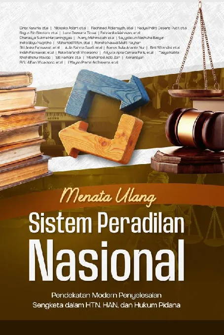 MENATA ULANG SISTEM PERADILAN NASIONAL: Pendekatan Modern Penyelesaian Sengketa dalam HTN, HAN, dan Hukum Pidana