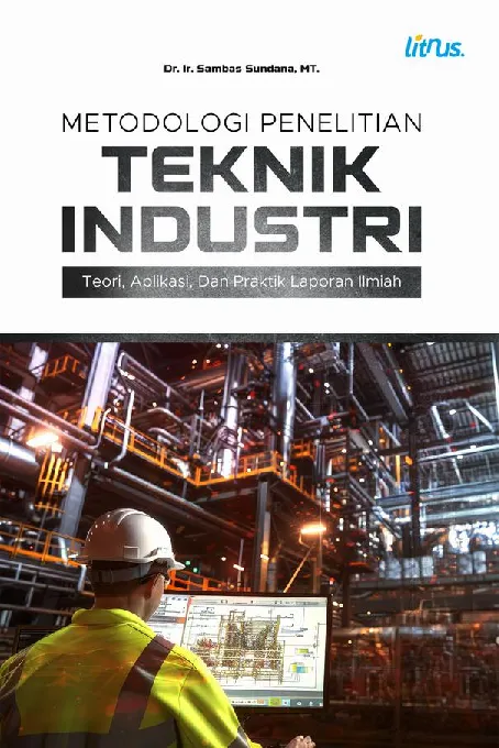 METODOLOGI PENELITIAN TEKNIK INDUSTRI: TEORI, APLIKASI, DAN PRAKTIK LAPORAN ILMIAH