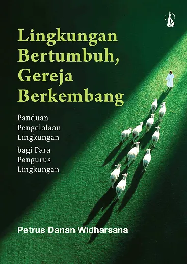 Lingkungan Bertumbuh, Gereja Berkembang: Panduan Pengelolaan Lingkungan bagi Para Pengurus Lingkungan