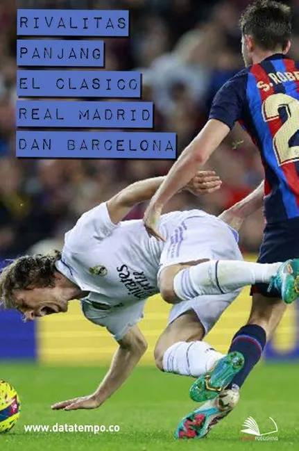 Rivalitas Panjang El Clasico Real Madrid dan Barcelona
