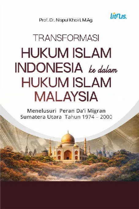 STRANSFORMASI HUKUM ISLAM INDONESIA KE DALAM HUKUM ISLAM MALAYSIA: (Menelusuri Peran Da’i migran Sumatera Utara Tahun 1974-2000)