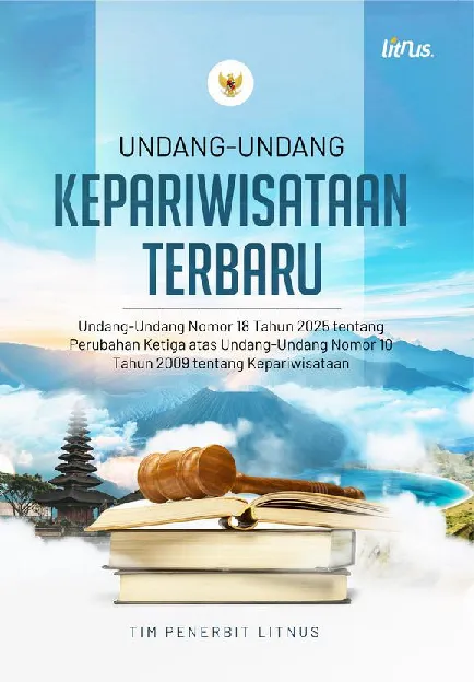 UNDANG-UNDANG KEPARIWISATAAN TERBARU: Undang-Undang Nomor 18 Tahun 2025 tentang Perubahan Ketiga atas Undang-Undang Nomor 10 Tahun 2009 tentang Kepariwisataan