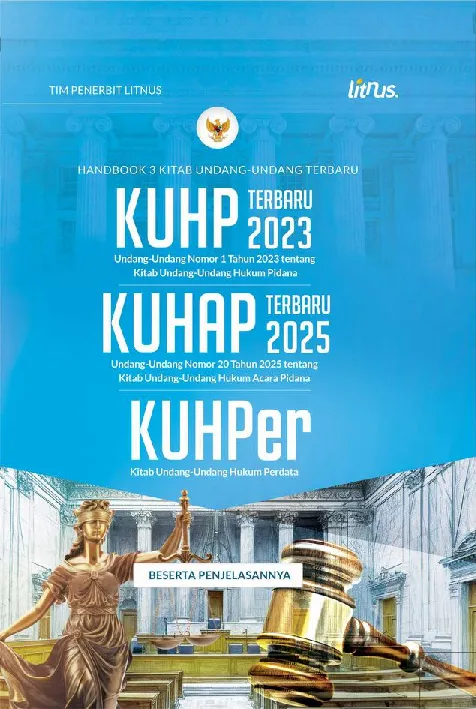HANDBOOK 3 KITAB UNDANG-UNDANG TERBARU KUHP Terbaru 2023 (Undang-Undang Nomor 1 Tahun 2023), KUHAP Terbaru 2025 (Undang-Undang Nomor 20 Tahun 2025), dan KUHPer (Kitab Undang-Undang Hukum Perdata) Beserta Penjelasannya