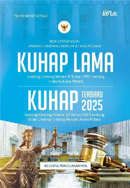 BUKU PEGANGAN KITAB UNDANG-UNDANG HUKUM ACARA PIDANA KUHAP Lama (Undang-Undang Nomor 8 Tahun 1981 tentang Hukum Acara Pidana) dan KUHAP Terbaru 2025 (Undang-Undang Nomor 20 Tahun 2025 tentang Kitab Undang-Undang Hukum Acara Pidana) Beserta Penjelasannya