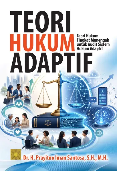 TEORI HUKUM ADAPTIF: Teori Hukum Tingkat Menengah untuk Audit Sistem Hukum Adaptif