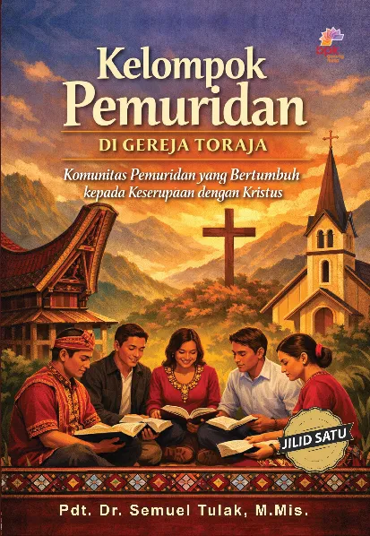 Kelompok Pemuridan Di Gereja Toraja: Komunitas Pemuridan Yang Bertumbuh Kepada Keserupaan Dengan Kristus