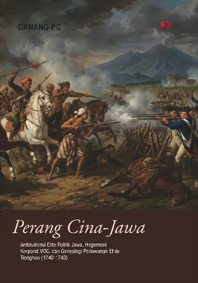 Perang Cina-Jawa: Ambivalensi Elite Politik Jawa, Hegemoni Korporat VOC, dan Genealogi Perlawanan Etnis Tionghoa (1740-1743)