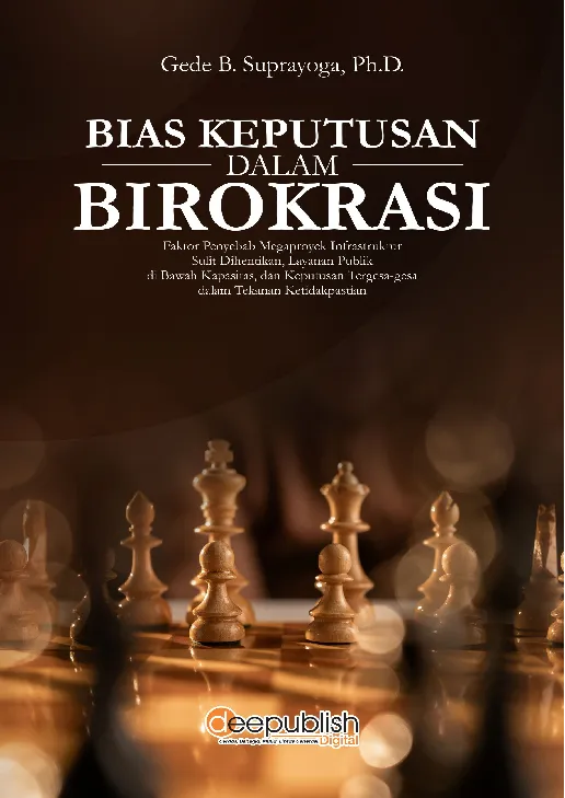 Bias Keputusan dalam Birokrasi: Faktor Penyebab Megaproyek Infrastruktur Sulit Dihentikan, Layanan Publik di Bawah Kapasitas, dan Keputusan Tergesa-gesa dalam Tekanan Ketidakpastian