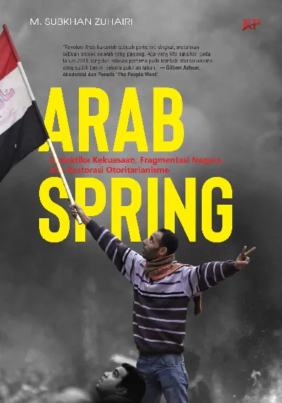 Arab Spring: Dialektika Kekuasaan, Fragmentasi Negara, dan Restorasi Otoritarianisme