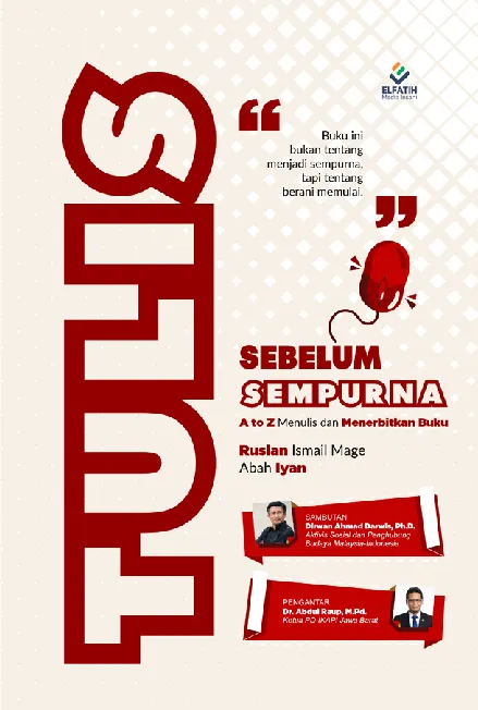 Tulis Sebelum Sempurna : A To Z Menulis Dan Menerbitkan Buku