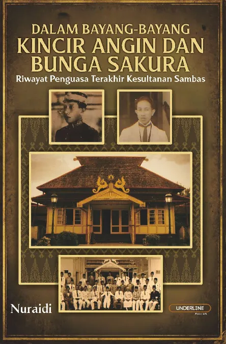 DALAM BAYANG-BAYANG KINCIR ANGIN DAN BUNGA SAKURA: Riwayat Penguasa Terakhir Kesultanan Sambas