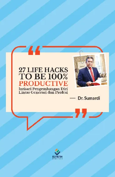 27 Life Hacks To Be 100% Productive : Intisari Pengembangan Diri Lintas Generasi Dan Profesi