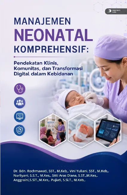 Manajemen Neonatal Komprehensif: Pendekatan Klinis, Komunitas, Dan Transformasi Digital Dalam Kebidanan