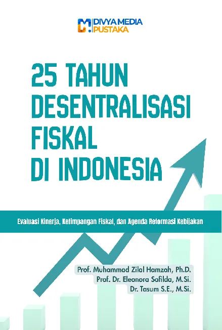 25 Tahun Desentralisasi Fiskal di Indonesia: Evaluasi Kinerja, Ketimpangan Fiskal dan Agenda Reformasi Kebijakan