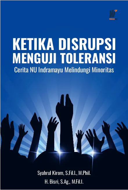 KETIKA DISRUPSI MENGUJI TOLERANSI: Cerita NU Indramayu Melindungi Minoritas