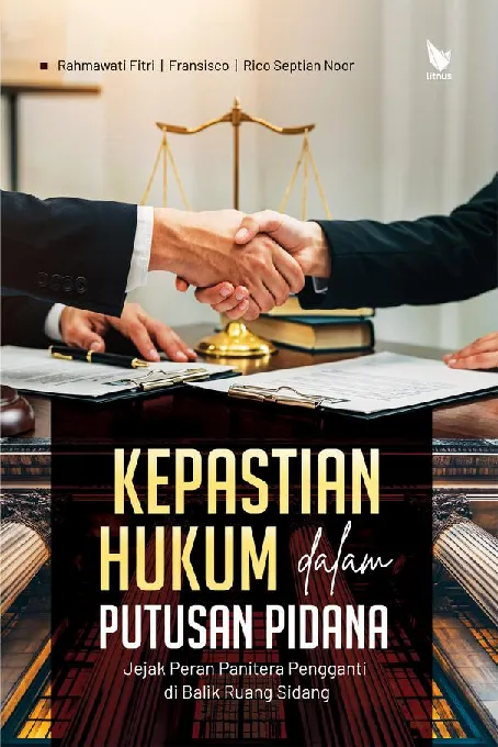 KEPASTIAN HUKUM DALAM PUTUSAN PIDANA Jejak Peran Panitera Pengganti di Balik Ruang Sidang