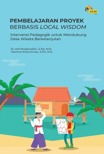 Pembelajaran Proyek Berbasis Local Wisdom : Intervensi Pedagogik Untuk Mendukung Desa Wisata Berkelanjutan
