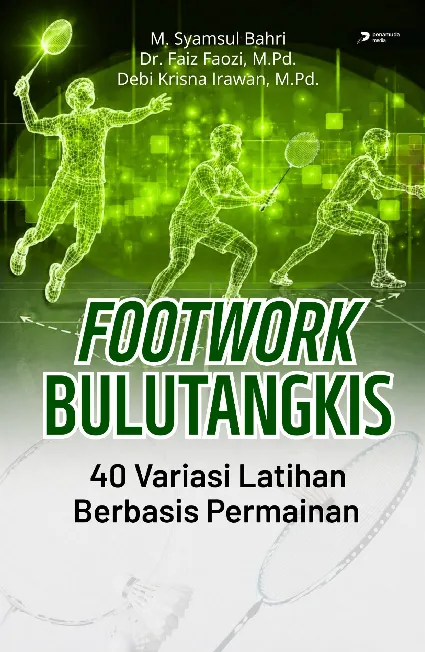 Footwork Bulutangkis: 40 Variasi Latihan Berbasis Permainan