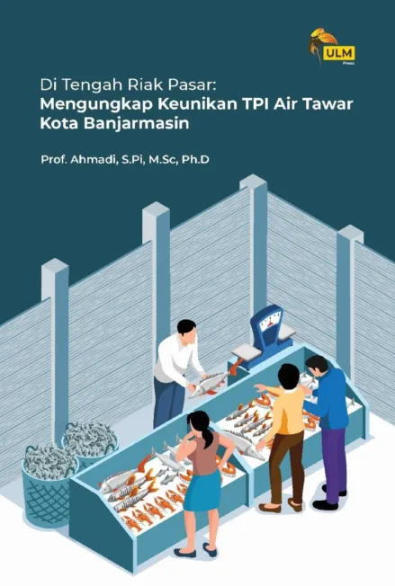 Di Tengah Riak Pasar: Mengungkap Keunikan : TPI Air Tawar Kota Banjarmasin