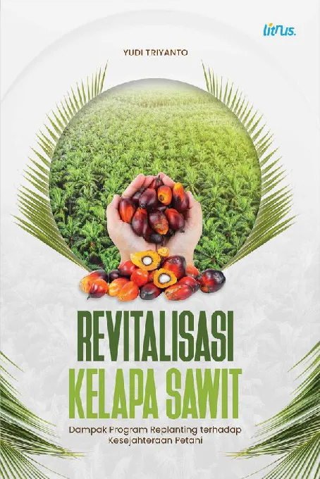 REVITALISASI KELAPA SAWIT: Dampak Program Replanting terhadap Kesejahteraan Petani