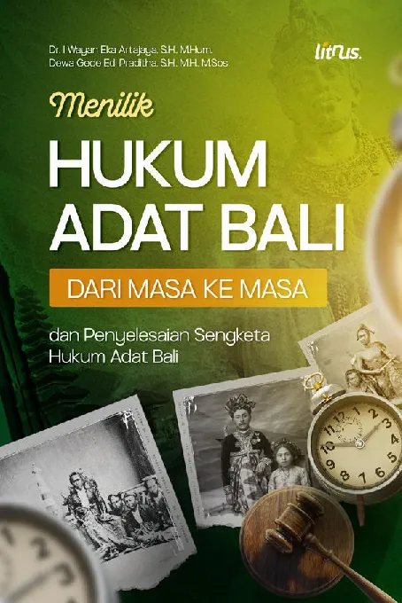 MENILIK HUKUM ADAT BALI DARI MASA KE MASA DAN PENYELESAIAN SENGKETA HUKUM ADAT BALI