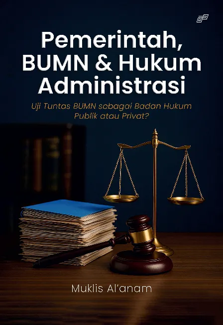 PEMERINTAH, BUMN & HUKUM ADMINISTRASI: Uji Tuntas BUMN sebagai Badan Hukum Publik atau Privat?