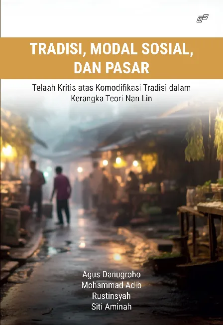 TRADISI, MODAL SOSIAL, DAN PASAR: Telaah Kritis Atas Komodifikasi Tradisi dalam Kerangka Teori Nan Lin