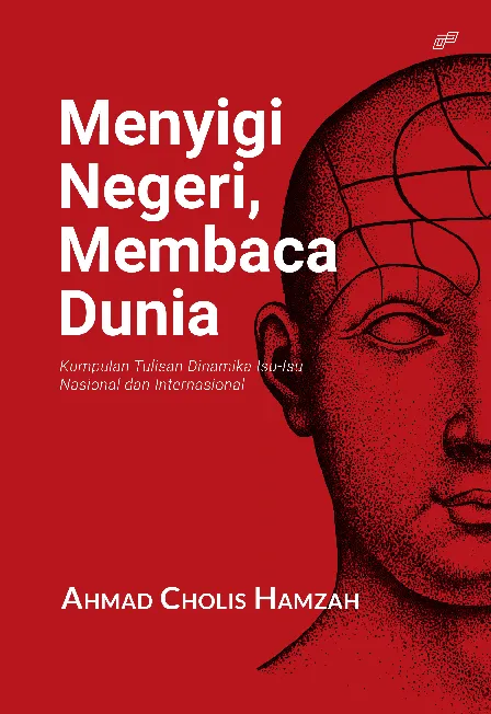 Menyigi Negeri, Membaca Dunia: Kumpulan Tulisan Dinamika Isu-Isu Nasional dan Internasional
