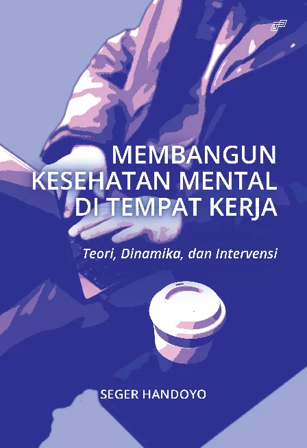 MEMBANGUN KESEHATAN MENTAL DI TEMPAT KERJA: Teori, Dinamika, dan Intervensi