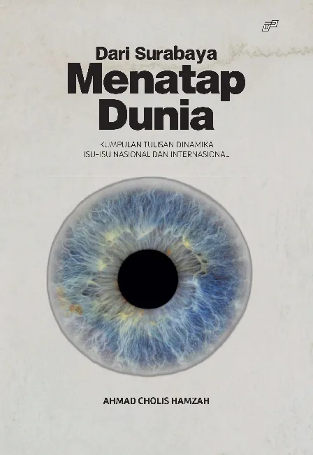 DARI SURABAYA MENATAP DUNIA: Kumpulan Tulisan Dinamika Isu-Isu Nasional dan Internasional
