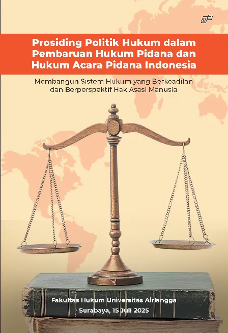 PROSIDING POLITIK HUKUM DALAM PEMBARUAN HUKUM PIDANA DAN HUKUM ACARA PIDANA INDONESIA: Membangun Sistem Hukum yang Berkeadilan dan Berperspektif Hak Asasi Manusia