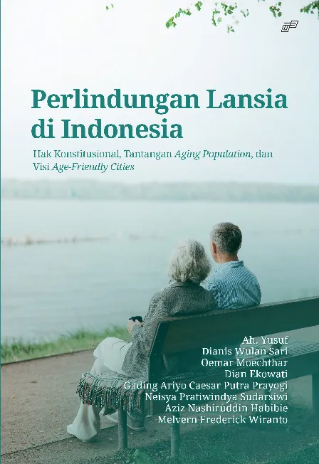 PERLINDUNGAN LANSIA DI INDONESIA: Hak Konstitusional, Tantangan Aging Population, dan Visi Age-Friendly Cities
