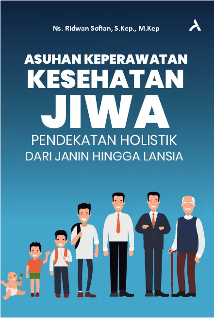 Asuhan Keperawatan Kesehatan Jiwa: Pendekatan Holistik Dari Janin Hingga Lansia