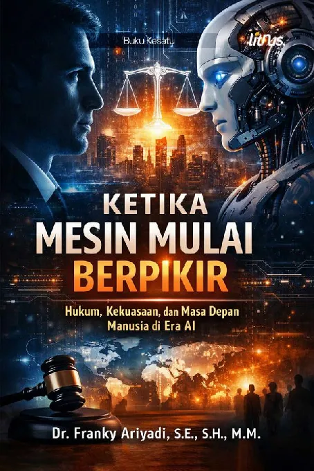 KETIKA MESIN MULAI BERPIKIR:Hukum, Kekuasaan, dan Masa Depan Manusia di Era AI