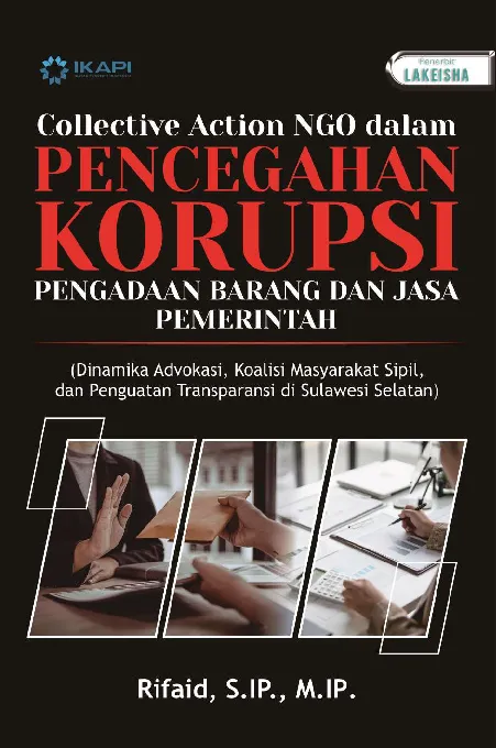 COLLECTIVE ACTION NGO DALAM PENCEGAHAN KORUPSI PENGADAAN BARANG DAN JASA PEMERINTAH (Dinamika Advokasi, Koalisi Masyarakat Sipil, dan Penguatan Transparansi di Sulawesi Selatan)