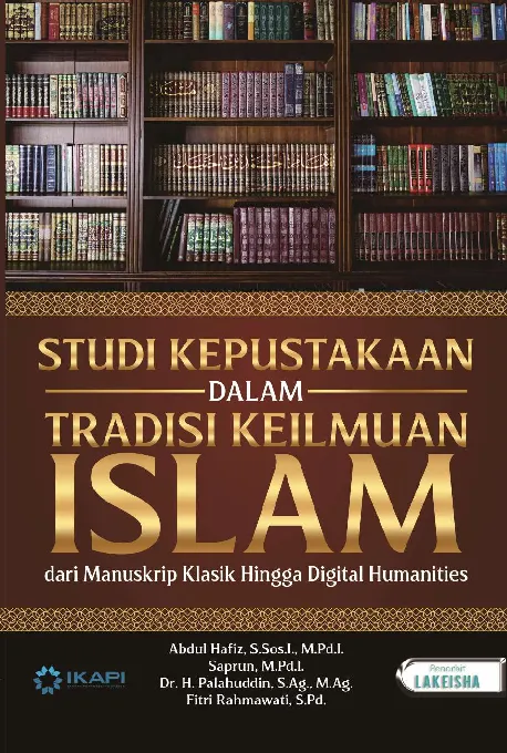 STUDI KEPUSTAKAAN DALAM TRADISI KEILMUAN ISLAM: dari Manuskrip Klasik Hingga Digital Humanities
