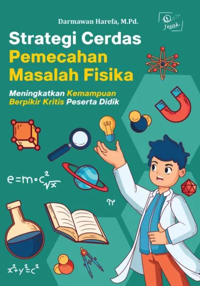 Strategi Cerdas Pemecahan Masalah Fisika : Meningkatkan Kemampuan Berpikir Kritis Peserta Didik