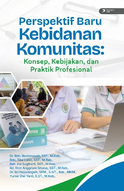 Perspektif Baru Kebidanan Komunitas: Konsep, Kebijakan, Dan Praktik Profesional