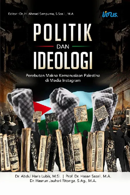POLITIK DAN IDEOLOGI: Perebutan Makna Kemanusiaan Palestina Di Media Instagram