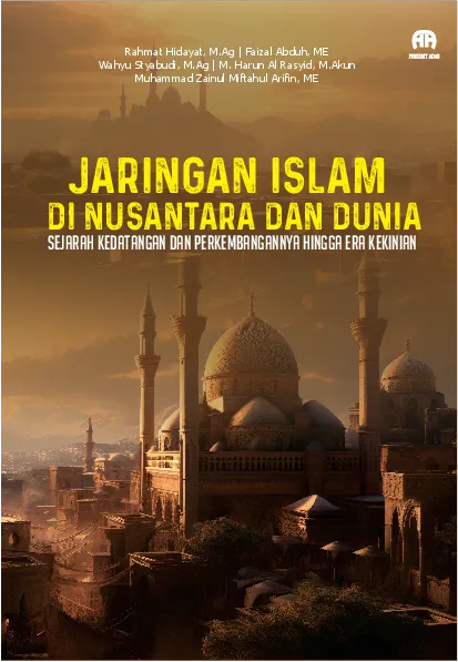 Jaringan Islam di Nusantara dan Dunia: Sejarah Kedatangan dan Perkembangannya Hingga Era Kekinian