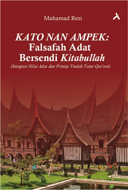 Kato Nan Ampek; Falsafah Adat Bersendi Kitabullah Integrasi (Nilai Adat dan Prinsip Tindak Tutur Qur’ani)
