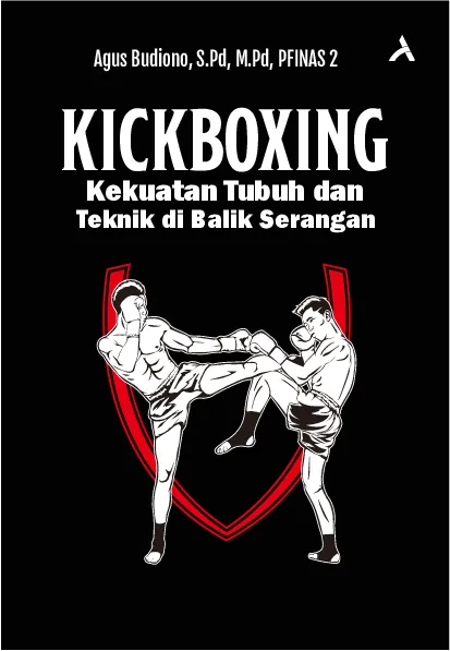 Kickboxing (Kekuatan Tubuh dan Teknik di Balik Serangan)