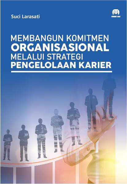 Membangun Komitmen Organisasional melalui Strategi Pengelolaan Karier