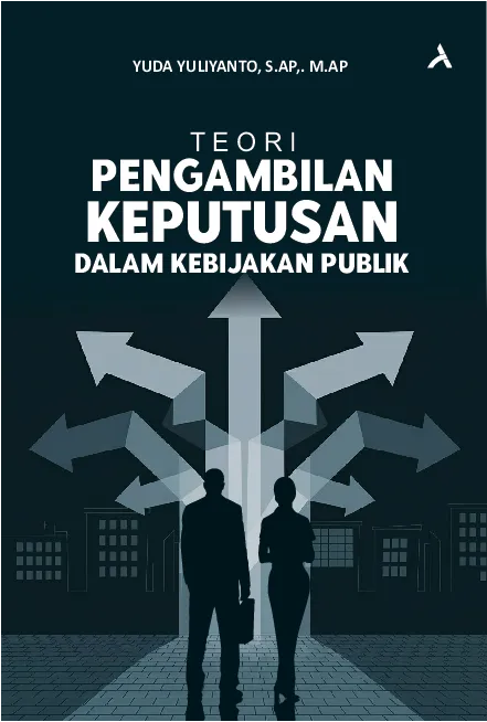 Teori Pengambilan Keputusan dalam Kebijakan Publik