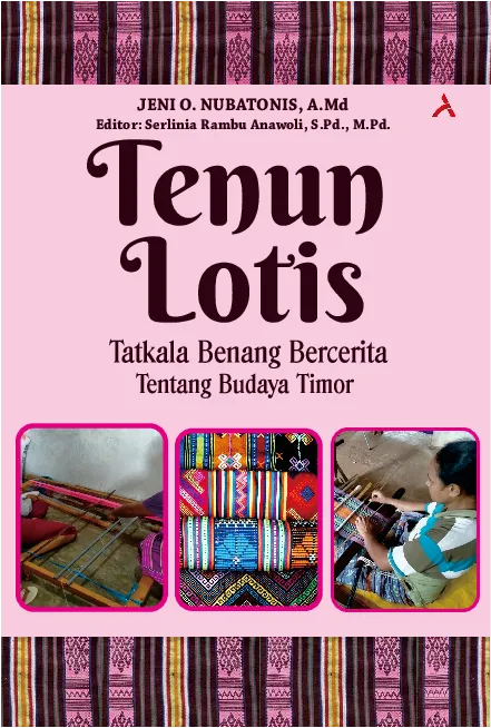 Tenun Lotis: Tatkala Benang Bercerita Tentang Budaya Timor